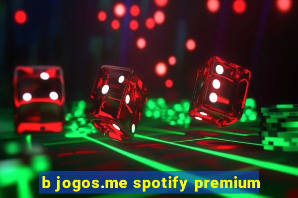 b jogos.me spotify premium